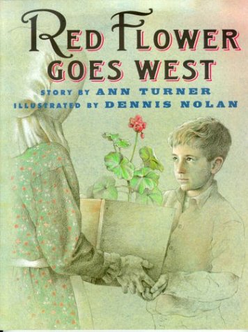 Red Flower Goes West, by Ann Turner and Dennis Nolan