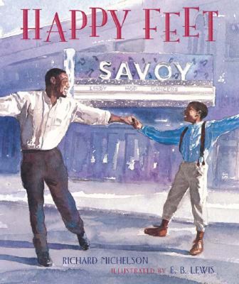 Happy Feet, The Savoy Ballroom Lindy Hoppers and Me, by Richard Michelson and E B Lewis