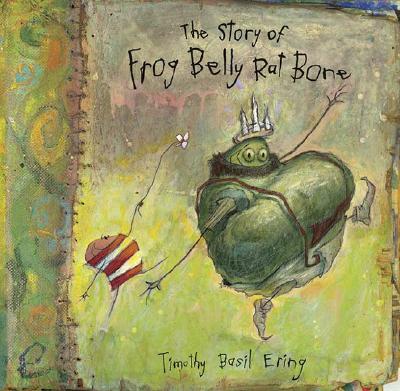 The Story of Frog Belly Rat Bone, by Timothy Basil Ering