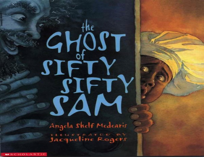 The Ghost of Sifty Sifty Sam, by Angela Shelf Medearis