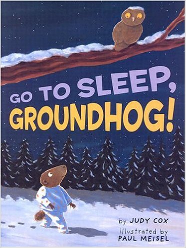 Go to Sleep, Groundhog by Judy Cox